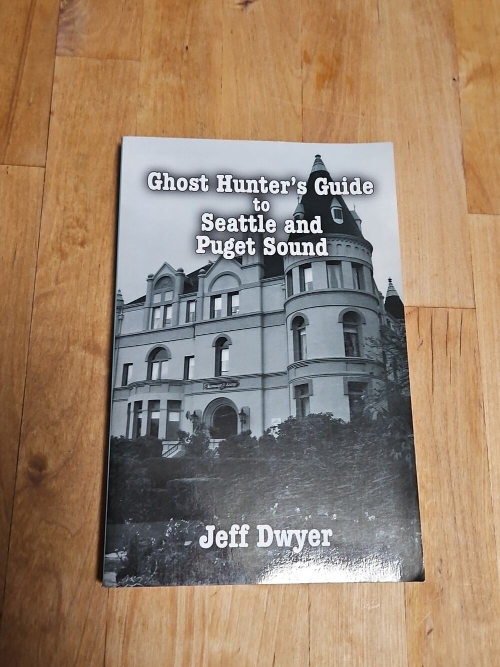 Ghost Hunter's Guide to Seattle and Puget Sound by Jeff Dwyer (2008, Trade...